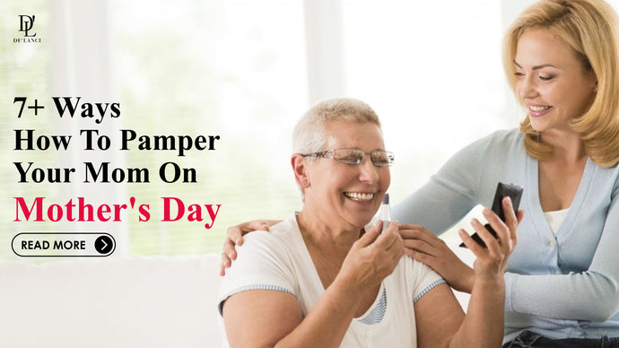 7+ Ways How to Pamper Your Mom on Mother's Day in 2023