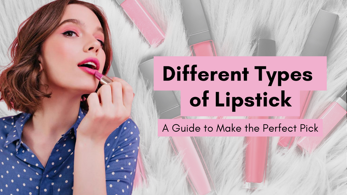 12 Different Types of Lipsticks: A Guide to Make the Perfect Pick