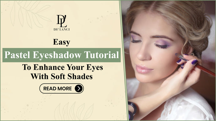 Easy Pastel Eyeshadow Tutorial to Enhance Your Eyes with Soft Shades