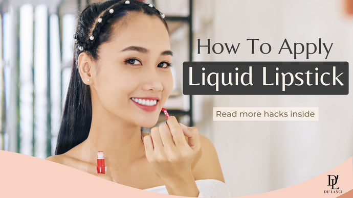 Mind-Blowing Hacks and Steps on How To Apply Liquid Lipstick