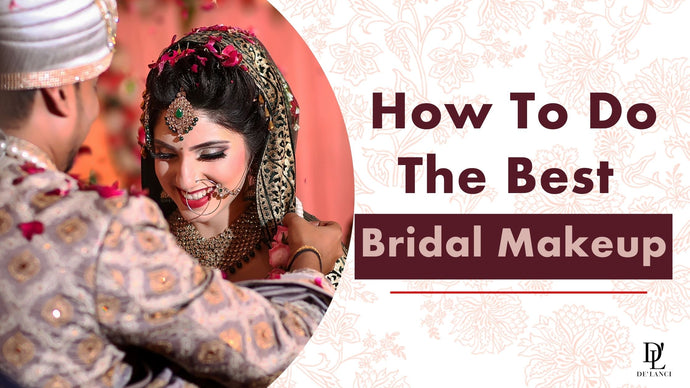 How To Do The Best Bridal Makeup For Your Big Day
