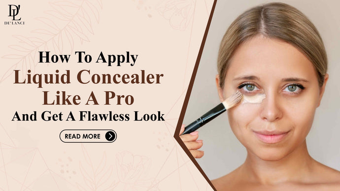 How to Apply Liquid Concealer like a Pro and Get a Flawless Look