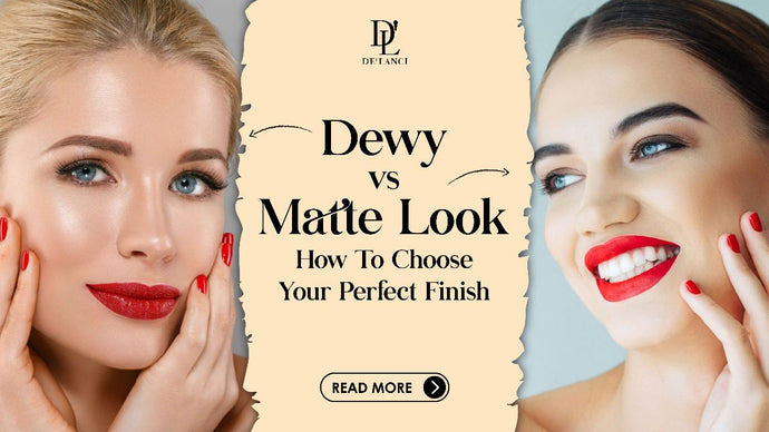 Dewy vs. Matte Look: How to Choose Your Perfect Finish