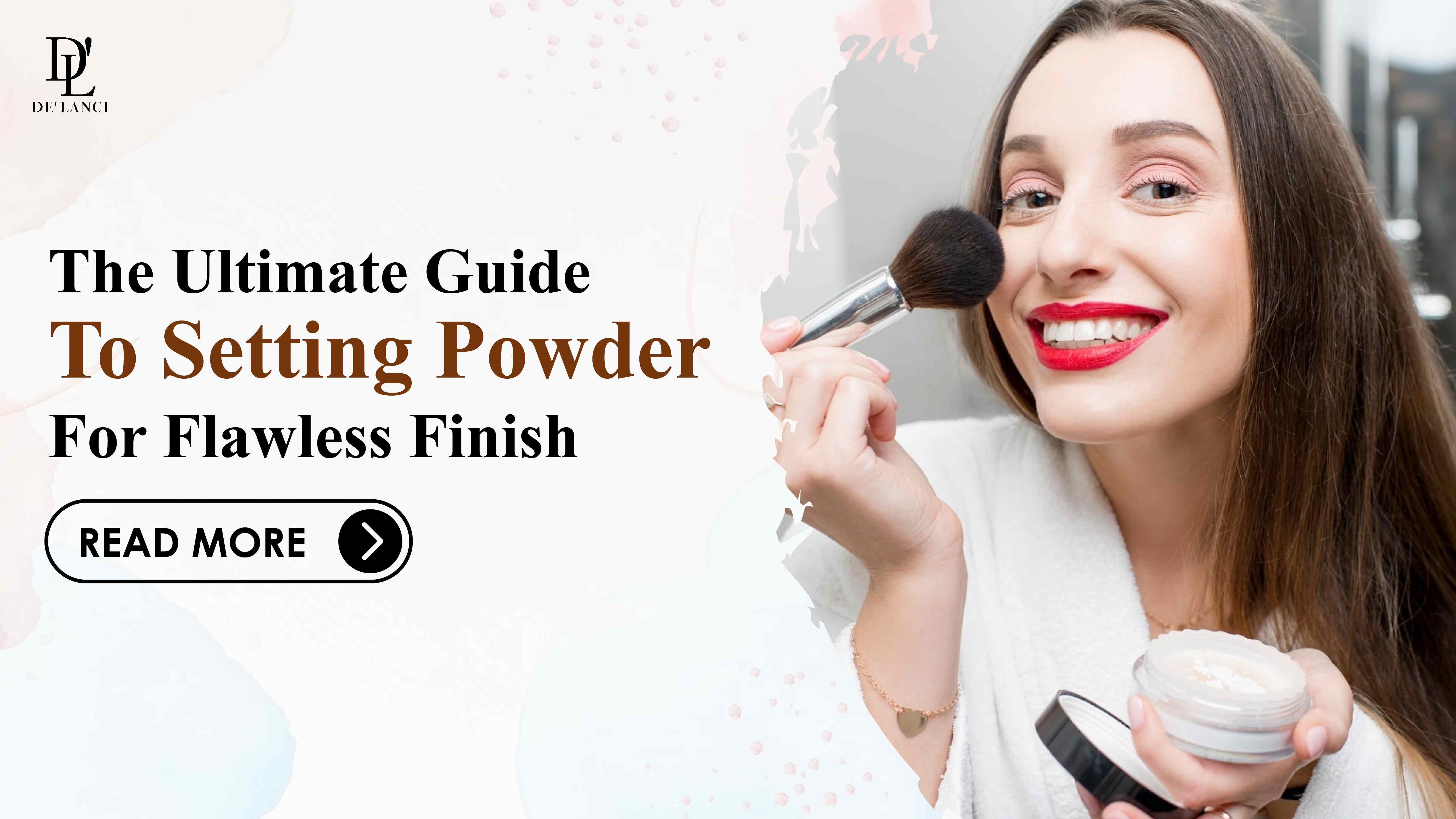 The Ultimate Guide to Setting Powder for Flawless FinishDE'LANCI De