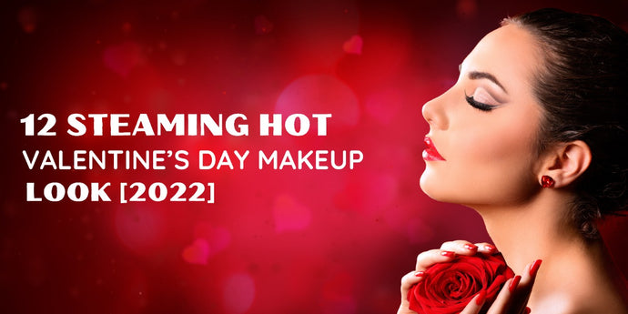 12 Steaming Hot Valentine’s Day Makeup Look [2022]