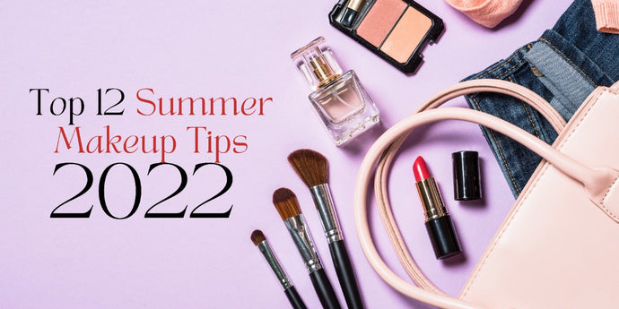 Top 12 Summer Makeup Tips 2022