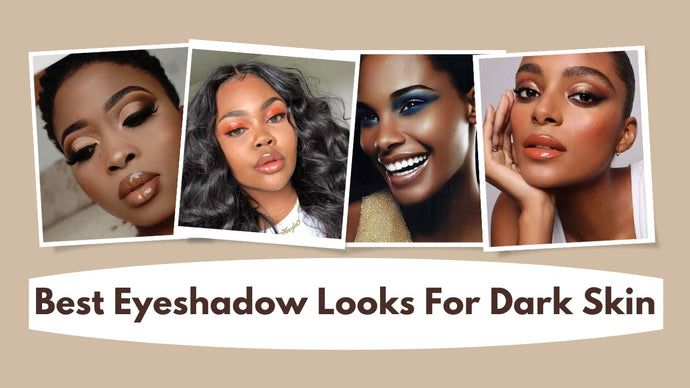 Best Eyeshadow Looks for Dark Skins in 2023