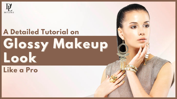 A Detailed Tutorial on Glossy Makeup Look Like a Pro