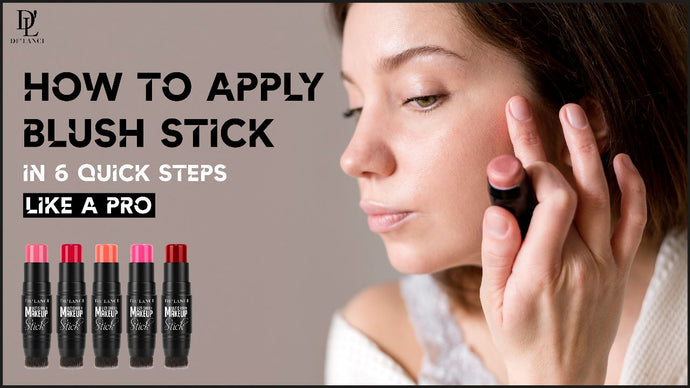 How to Apply Blush Stick in 6 Quick Steps like a Pro