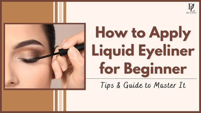 How to Apply Liquid Eyeliner for Beginner: Tips & Guide to Master It!