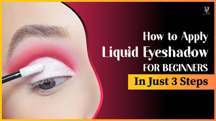 How to Apply Liquid Eyeshadow for Beginners: An Ultimate Guide