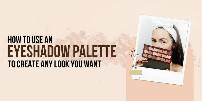 How to Use an Eyeshadow Palette to Create Any Look You Want