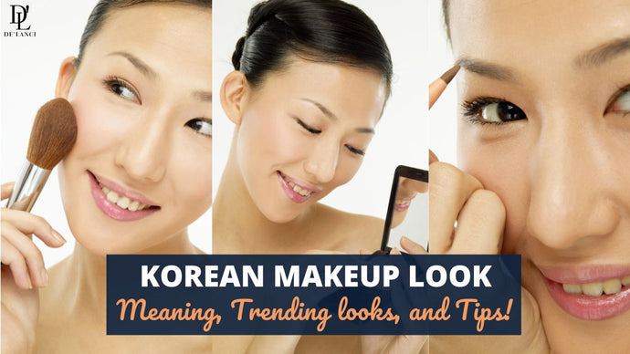 Korean Makeup Look: Meaning, Trending looks, and Tips!