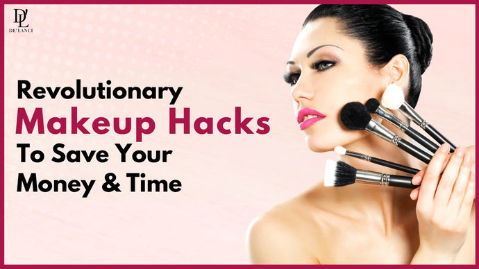 10 Revolutionary Makeup Hacks To Save Your Money and Time