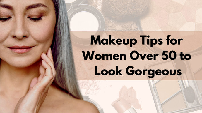 10 Makeup Tips for Women over 50 to Look Gorgeous